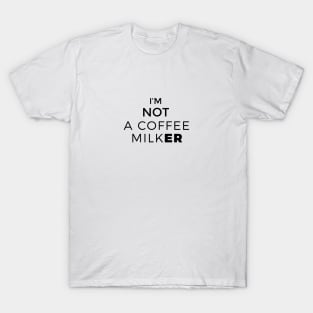 COFFEE MILK ER T-Shirt